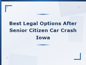 Legal Options for Elderly Drivers After a Crash in Iowa