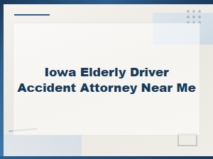 Iowa Elderly Driver Accident Attorney for Injury Claims