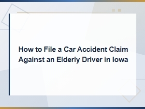 File a Car Accident Claim Against an Elderly Driver in Iowa