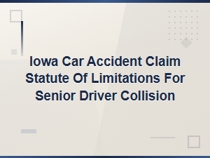 Iowa Statute of Limitations for Senior Driver Claims