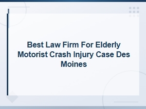 Top Des Moines Law Firm for Elderly Driver Crash Cases