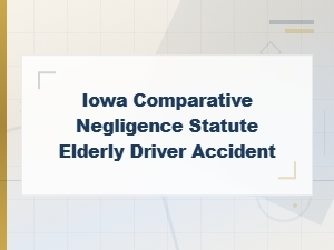 Iowa Comparative Negligence for Elderly Driver Accidents